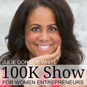 The 100K Show for Women Entrepreneurs with Julie Gordon White