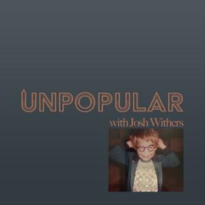 Unpopular with Josh Withers