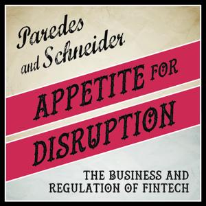 Appetite for Disruption:  The Business and Regulation of FinTech