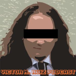 Victor M. Ruiz Podcast