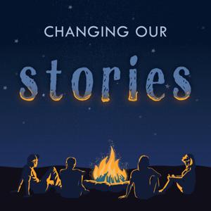 Changing Our Stories podcast