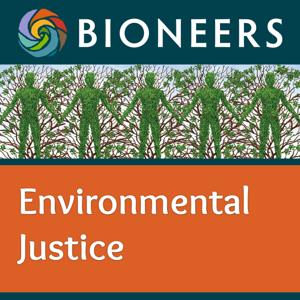 Bioneers: Environmental Justice