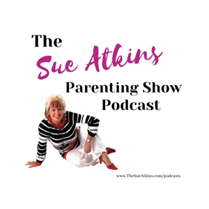 The Sue Atkins Parenting Show Podcast Series by Sue Atkins