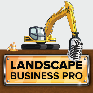 The Landscape Business Pro Podcast: Expert Advice for Landscaping & Excavating Contractors