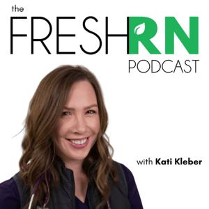 The FreshRN Podcast with Kati Kleber by Kati Kleber, MSN RN