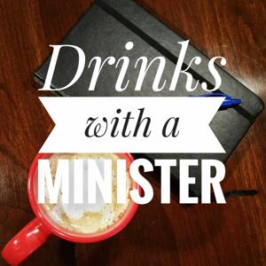 Drinks with a Minister Podcast