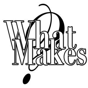 Podcast - What Makes...