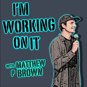 I'm Working On It With Matthew P Brown