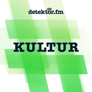 detektor.fm | Kultur by detektor.fm – Das Podcast-Radio