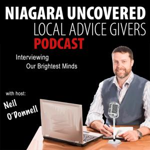 Niagara Uncovered: Local Advice Givers: Interviewing Niagara's Brightest Minds | Thought-Leaders | Business Owner's | Entrepeneurs | Neil O'Donnell