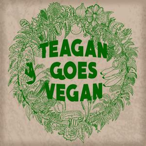 Teagan Goes Vegan Podcast