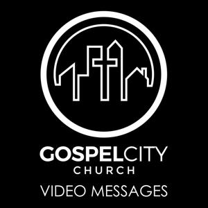 Gospel City Church Video Messages