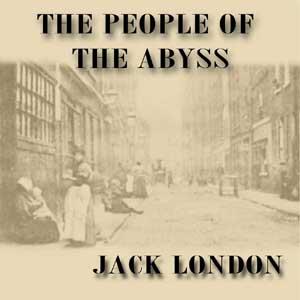 People of the Abyss, The by Jack London (1876 - 1916) by LibriVox