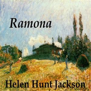 Ramona by Helen Hunt Jackson (1830 - 1885)