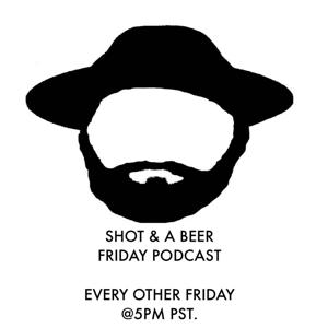 Shot & a Beer Friday Podcast