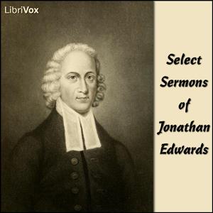 Select Sermons by Jonathan Edwards (1703 - 1758) by LibriVox