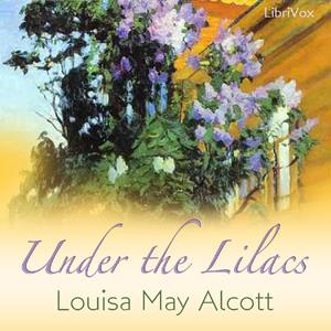 Under the Lilacs by Louisa May Alcott (1832 - 1888)