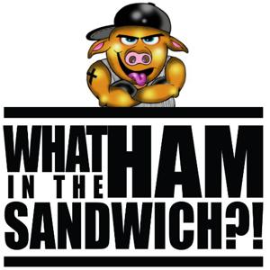 The What in the Ham Sandwich?! Show