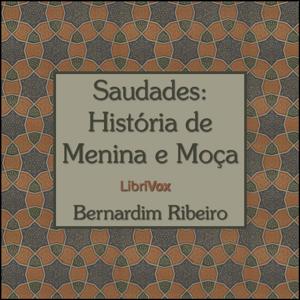 Saudades: Historia de Menina e Moça by Bernardim Ribeiro (1482 - 1552)