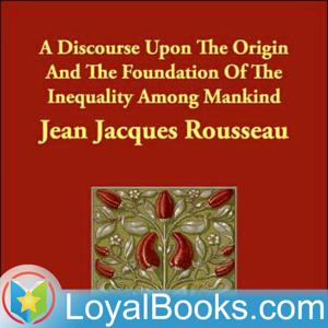 A Discourse Upon the Origin and the Foundation of the Inequality Among Mankind by Jean-Jacques Rousseau