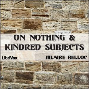 On Nothing & Kindred Subjects by Hilaire Belloc (1870 - 1953)