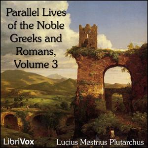 Parallel Lives of the Noble Greeks and Romans Vol. 3 by Lucius Mestrius Plutarchus (c. 46 - c. 120)