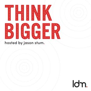 Think Bigger Podcast | By Launch Digital Marketing