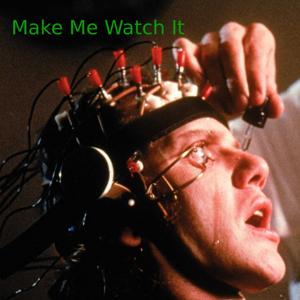 Make Me Watch It