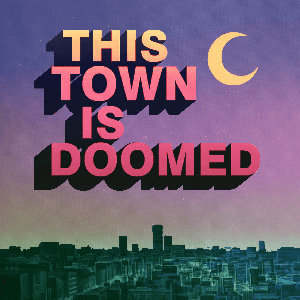 This Town Is Doomed