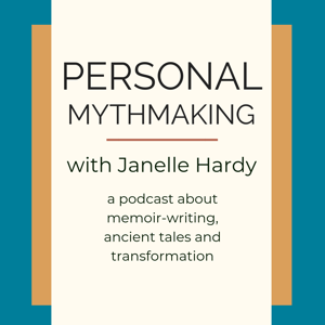 Personal Mythmaking with Janelle Hardy (formerly the Wild Elixir Podcast)