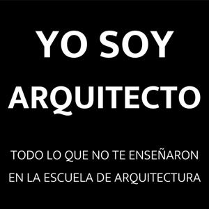 Yo Soy Arquitecto: Casos de éxito en arquitectura y construcción | Empleo y clientes para arquitectos | Todo lo que no te enseñaron en la escuela de arquitectura.