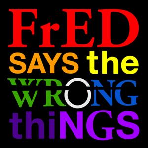 Fred Says the Wrong Things