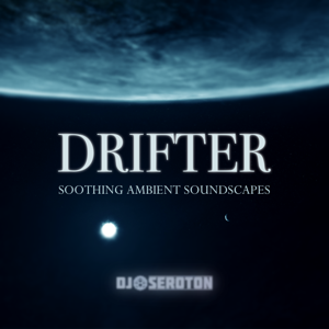 Drifter: Soothing Ambient Soundscapes - Mixed by DJ Seroton by DJ Seroton