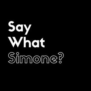 Say What Simone?