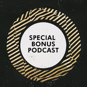 Special Bonus Podcast