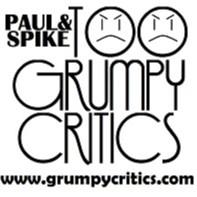 Paul And Spike: Too Grumpy Critics