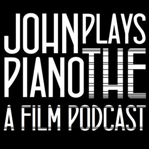 John Plays the Piano - A Film Podcast