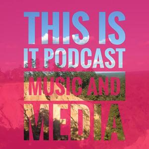 This Is It Podcast: Music and Media Podcast