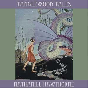 Tanglewood Tales by Nathaniel Hawthorne (1804 - 1864)