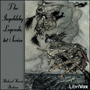 Ingoldsby Legends, 1st Series, The by Richard Harris Barham (1788 - 1845)