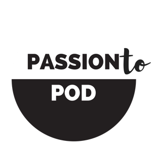 Passion to Pod