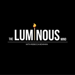 The Luminous Mind Podcast | A show about you becoming your best self through unconventional thinking
