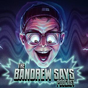 Bandrew Says Podcast by Geeks Rising