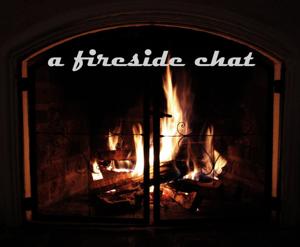 A Fireside Chat