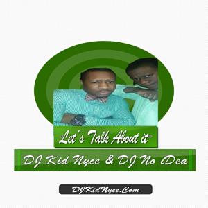 DJ Kid Nyce & DJ No iDea | Let's Talk About It