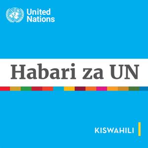 Habari za UN - Mtazamo wa Kimataifa Habari za kiutu by United Nations