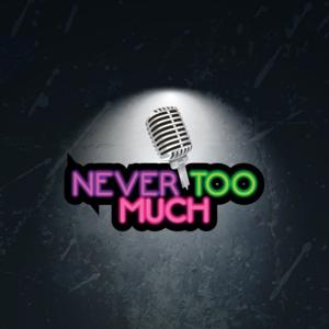 Never Too Much