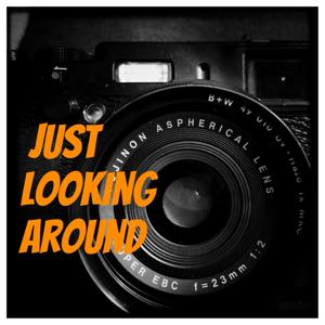 Just Looking Around - A Photography Podcast