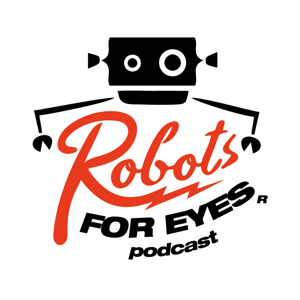 Robots For Eyes Podcast