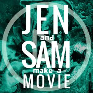 Jen and Sam Make a Movie PODCAST